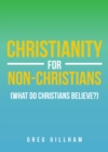 Image for Christianity for Non-Christians (What Do Christians Believe?)