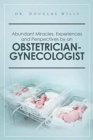 Image for Abundant Miracles, Experiences and Perspectives by an Obstetrician-Gynecologist