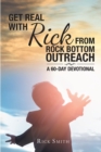 Image for Get Real With Rick From Rock Bottom Outreach : A 60-Day Devotional