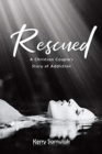 Image for Rescued : A Christian Couple&#39;s Story of Addiction