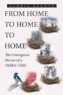 Image for From Home to Home to Home : The Courageous Rescue of a Hidden Child