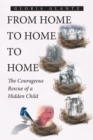 Image for From Home to Home to Home: The Courageous Rescue of a Hidden Child