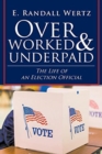 Image for Overworked &amp; Underpaid : The Life of an Election Official