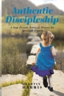 Image for Authentic Discipleship : A Step-Driven, Biblical, Process for Spiritual Growth