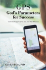 Image for GPS God&#39;s Parameters for Success: God&#39;s Roadmap for Spirit, Soul, and Body Wholeness