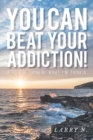 Image for You CAN Beat Your Addiction! : If You&#39;re Thinkin&#39; What I&#39;m Thinkin&#39;