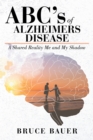 Image for ABC&#39;s of Alzheimers Disease: A Shared Reality by Me and My Shadow