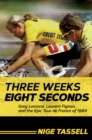 Image for Three Weeks, Eight Seconds : Greg Lemond, Laurent Fignon, and the Epic Tour de France of 1989