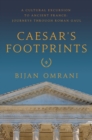 Image for Caesar&#39;s Footprints : A Cultural Excursion to Ancient France: Journeys Through Roman Gaul