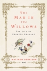 Image for The man in the willows: the life of Kenneth Grahame