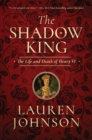 Image for Shadow King: The Life and Death of Henry VI
