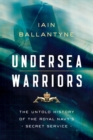 Image for Undersea Warriors : The Untold History of the Royal Navy&#39;s Secret Service