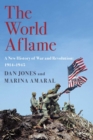 Image for The World Aflame : A New History of War and Revolution: 1914-1945