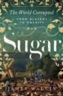 Image for Sugar : The World Corrupted: From Slavery to Obesity
