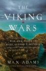 Image for The Viking Wars : War and Peace in King Alfred&#39;s Britain: 789 - 955