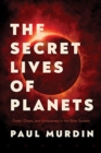 Image for The Secret Lives of Planets : Order, Chaos, and Uniqueness in the Solar System