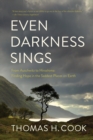 Image for Even Darkness Sings - From Auschwitz to Hiroshima: Finding Hope and Optimism in the Saddest Places on Earth