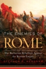 Image for The Enemies of Rome: The Barbarian Rebellion Against the Roman Empire