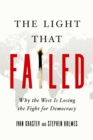 Image for The Light That Failed: Why the West Is Losing the Fight for Democracy