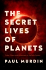 Image for The Secret Lives of Planets: Order, Chaos, and Uniqueness in the Solar System