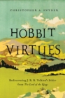 Image for Hobbit Virtues : Rediscovering Virtue Ethics Through J. R. R. Tolkien&#39;s The Hobbit and The Lord of the Rings