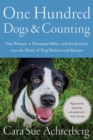 Image for One hundred dogs and counting  : one woman, ten thousand miles, and a journey into the heart of shelters and rescues
