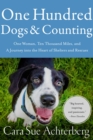 Image for One Hundred Dogs and Counting: One Woman, Ten Thousand Miles, and A Journey Into the Heart of Shelters and Rescues