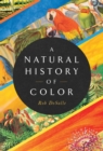 Image for A natural history of color  : the science behind what we see and how we see it
