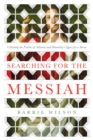 Image for Searching for the Messiah : Unlocking the &quot;Psalms of Solomon&quot; and Humanity&#39;s Quest for a Savior