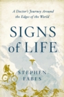 Image for Signs of Life: A Doctor&#39;s Journey to the Ends Of The Earth
