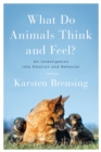 Image for What Do Animals Think and Feel? : An Investigation into Emotion and Behavior