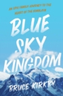 Image for Blue Sky Kingdom: An Epic Family Journey to the Heart of the Himalayas