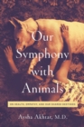 Image for Our symphony with animals  : on health, empathy, and our shared destinies
