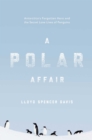 Image for A Polar Affair : Antarctica&#39;s Forgotten Hero and the Secret Love Lives of Penguins