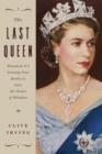 Image for The Last Queen : Elizabeth II&#39;s Seventy Year Battle to Save the House of Windsor