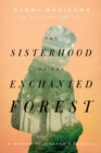 Image for The sisterhood of the enchanted forest  : sustenance, wisdom, and awakening in Finland&#39;s Karelia