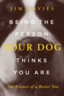 Image for Being the Person Your Dog Thinks You Are
