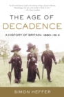 Image for The Age of Decadence : A History of Britain: 1880-1914