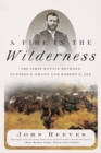 Image for A Fire in the Wilderness : The First Battle Between Ulysses S. Grant and Robert E. Lee
