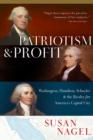 Image for Patriotism and profit  : Washington, Hamilton, Schuyler &amp; the rivalry for America&#39;s capital city