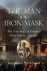 Image for Man in the Iron Mask: The True Story of Europe&#39;s Most Famous Prisoner
