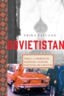Image for Sovietistan : Travels in Turkmenistan, Kazakhstan, Tajikistan, Kyrgyzstan, and Uzbekistan
