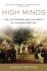Image for High Minds : The Victorians and the Birth of Modern Britain