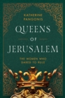 Image for Queens of Jerusalem : The Women Who Dared to Rule