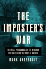 Image for The imposter&#39;s war  : the press, propaganda, and the newsman who battled for the minds of America