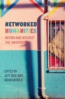Image for Networked Humanities : Within and Without the University