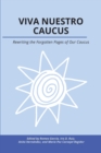 Image for Viva Nuestro Caucus : Rewriting the Forgotten Pages of Our Caucus