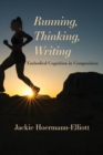 Image for Running, Thinking, Writing : Embodied Cognition in Composition