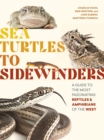 Image for Sea turtles to sidewinders  : a guide to the most fascinating reptiles and amphibians of the West