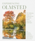 Image for Experiencing Olmsted  : the enduring legacy of Frederick Law Olmsted&#39;s North American landscapes